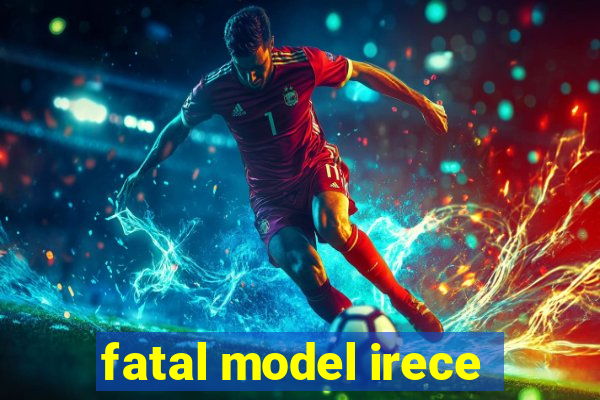 fatal model irece