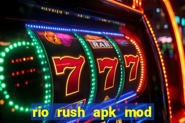 rio rush apk mod dinheiro infinito