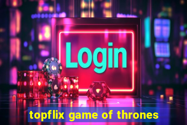 topflix game of thrones