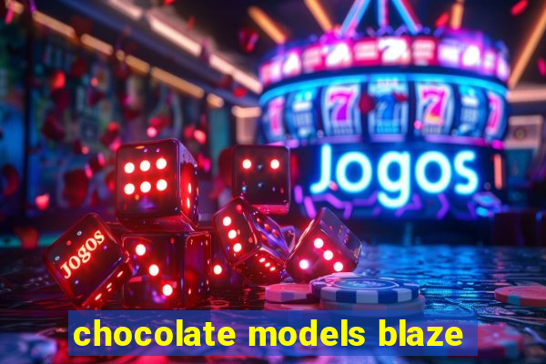 chocolate models blaze