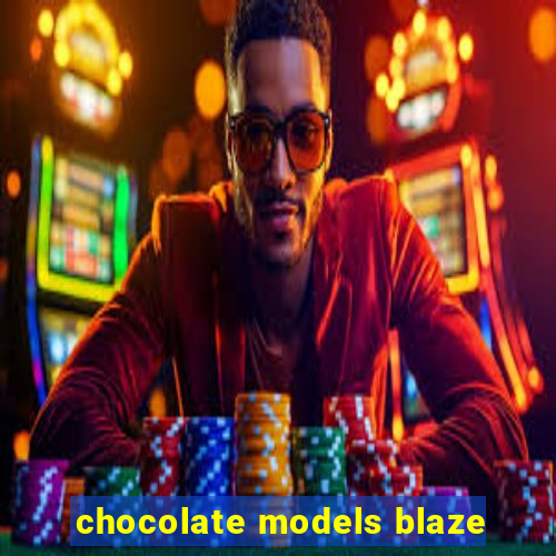 chocolate models blaze