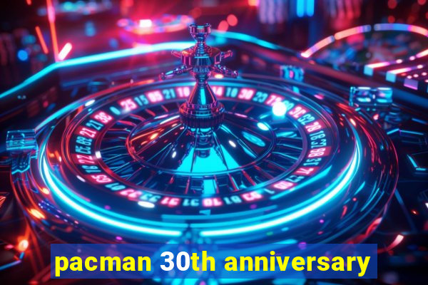 pacman 30th anniversary