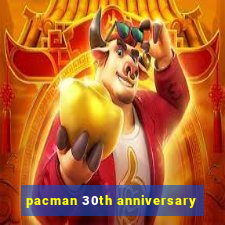 pacman 30th anniversary