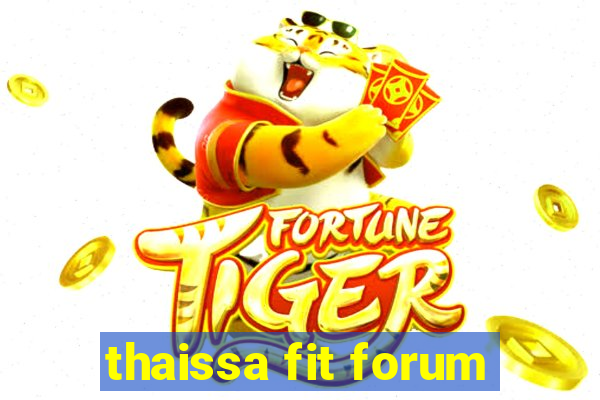 thaissa fit forum