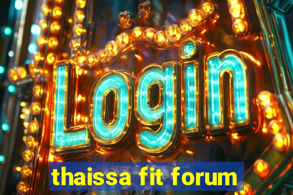 thaissa fit forum