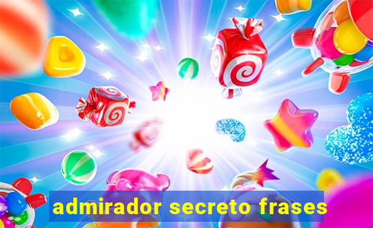 admirador secreto frases