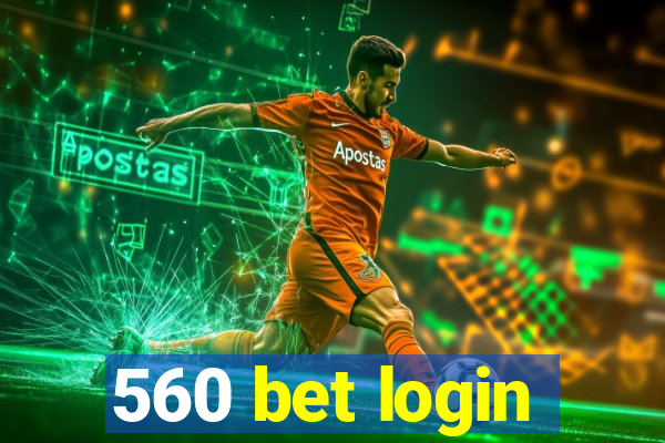 560 bet login