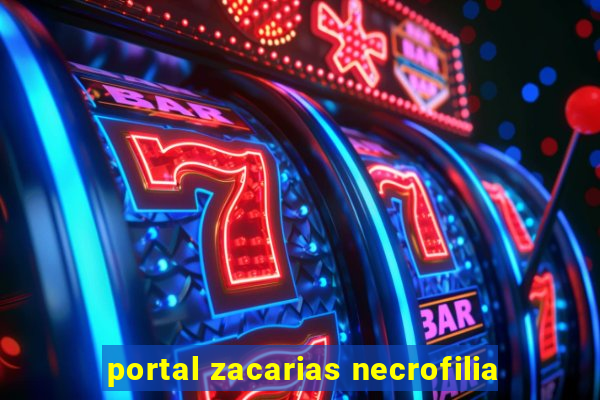 portal zacarias necrofilia