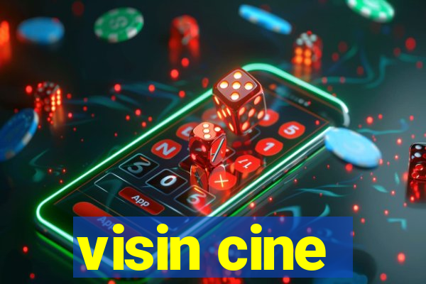 visin cine