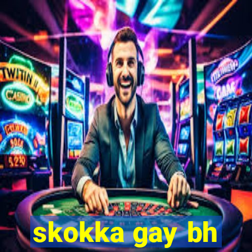 skokka gay bh