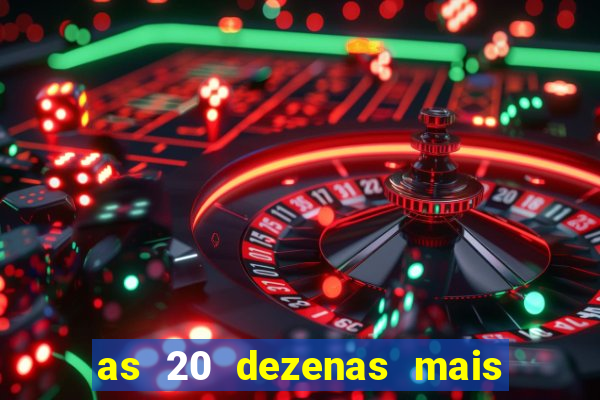 as 20 dezenas mais atrasadas da federal