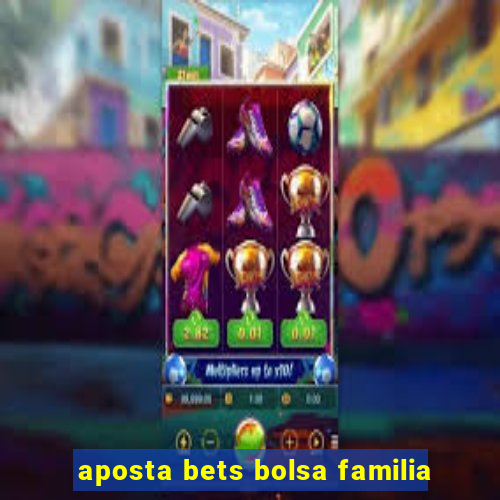 aposta bets bolsa familia