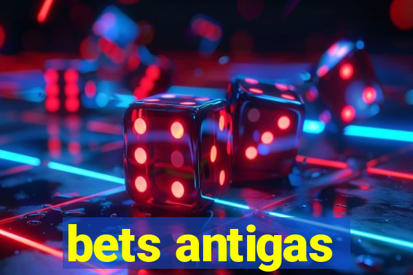 bets antigas