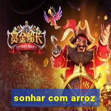 sonhar com arroz