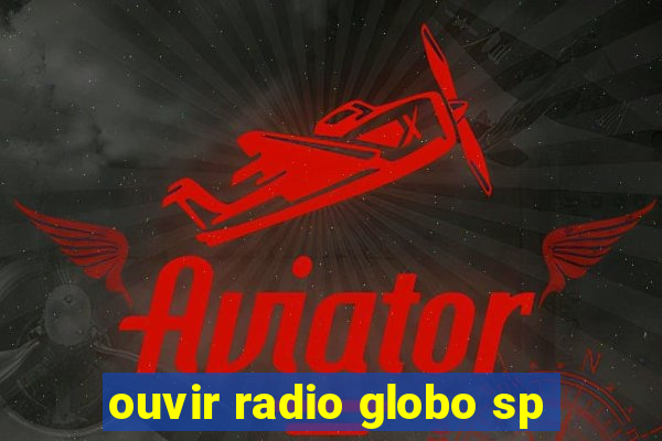 ouvir radio globo sp