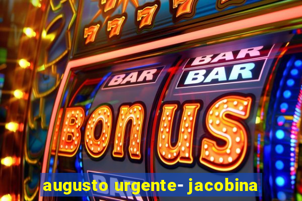 augusto urgente- jacobina