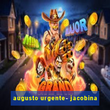 augusto urgente- jacobina