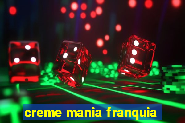 creme mania franquia