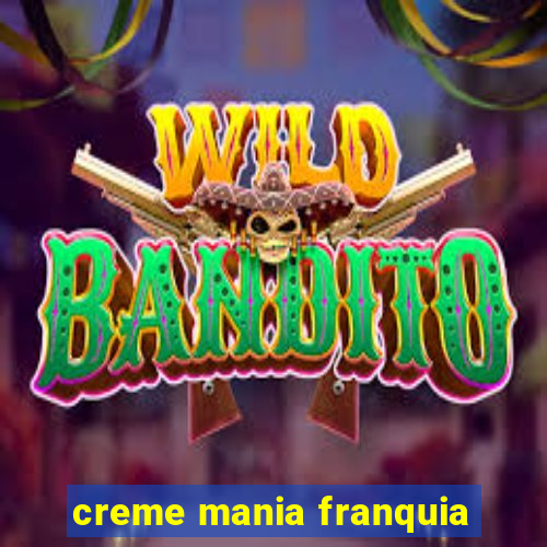 creme mania franquia