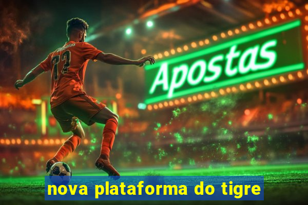 nova plataforma do tigre