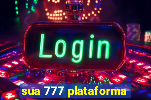 sua 777 plataforma