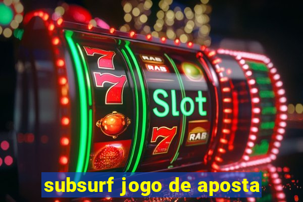 subsurf jogo de aposta