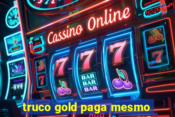 truco gold paga mesmo