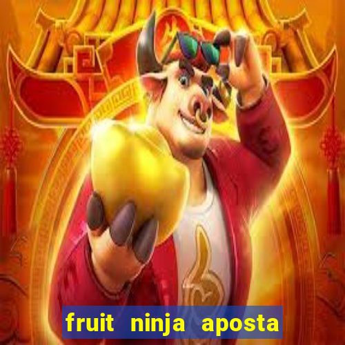 fruit ninja aposta 1 real