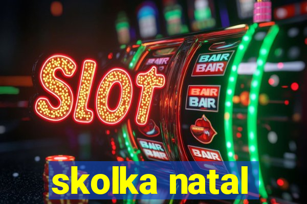 skolka natal