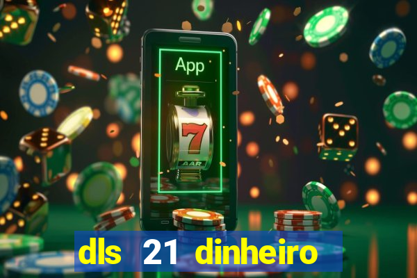 dls 21 dinheiro infinito download