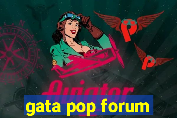 gata pop forum