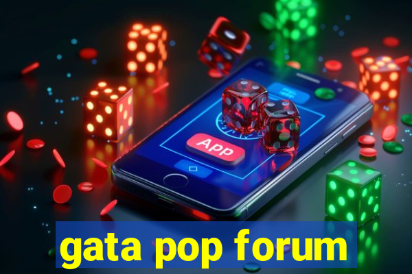 gata pop forum