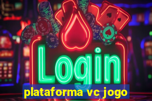 plataforma vc jogo