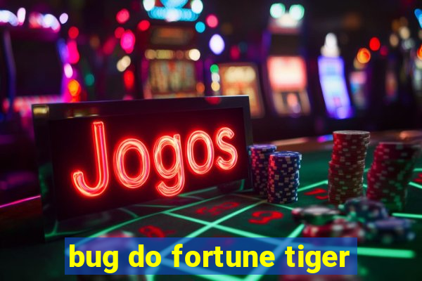 bug do fortune tiger