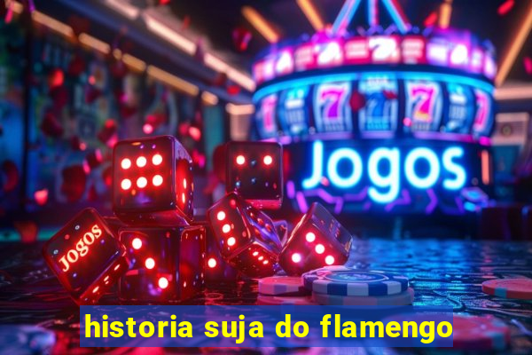 historia suja do flamengo