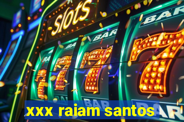 xxx raiam santos