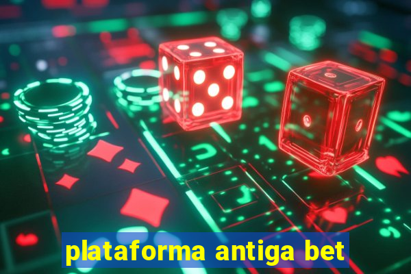 plataforma antiga bet