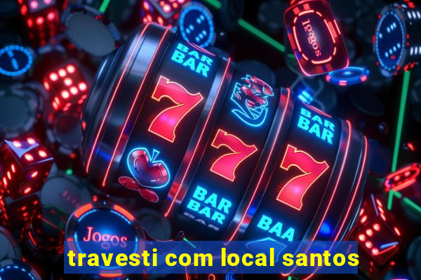 travesti com local santos