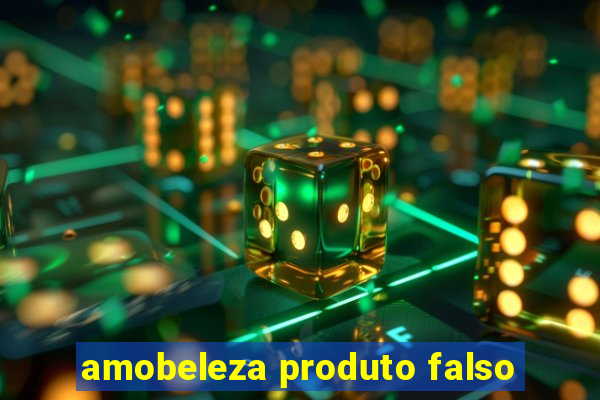 amobeleza produto falso