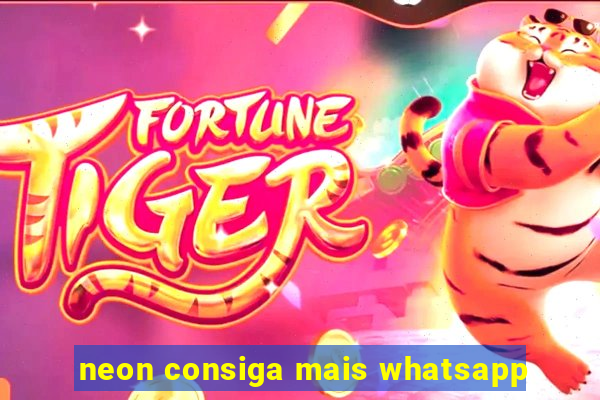 neon consiga mais whatsapp