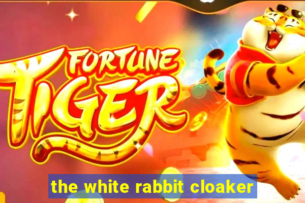 the white rabbit cloaker