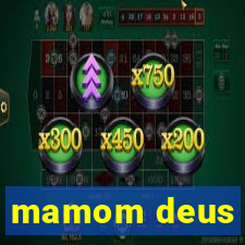 mamom deus