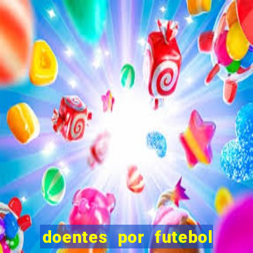 doentes por futebol guia de jogos