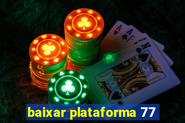 baixar plataforma 77