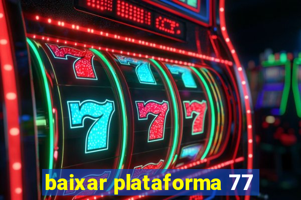 baixar plataforma 77