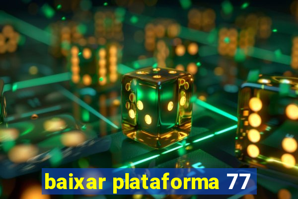 baixar plataforma 77