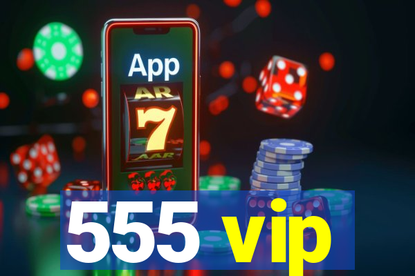 555 vip