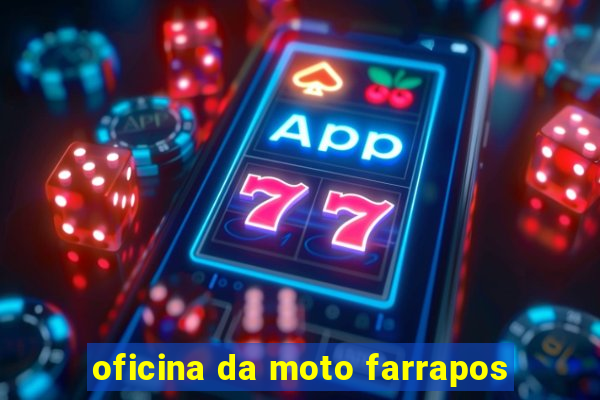 oficina da moto farrapos