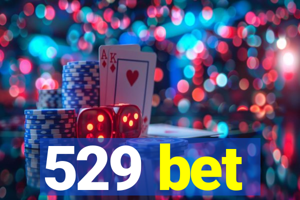 529 bet