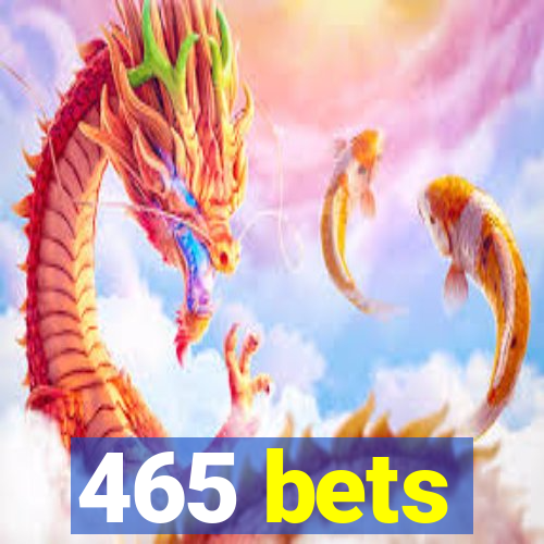 465 bets